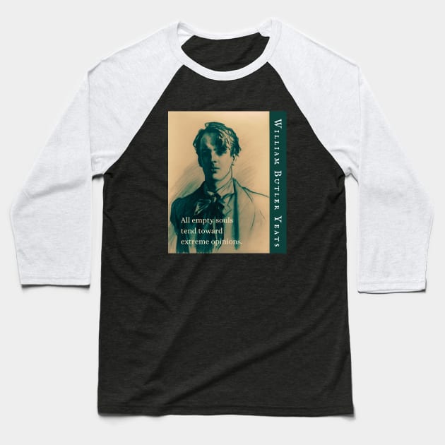 William Butler Yeats portrait and quote: All empty souls tend toward extreme opinions. Baseball T-Shirt by artbleed